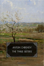 The Three Sisters: A Drama In Four Acts