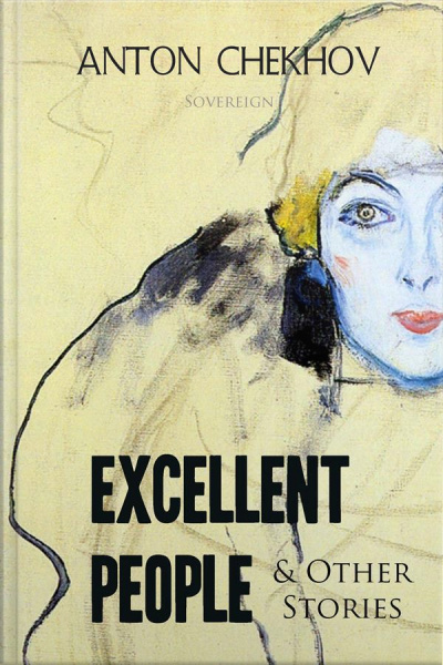 Short Stories By Anton Chekhov: Excellent People And Other Stories