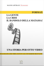 Format: La Gente, La Crisi E Il Bandolo Della Matassa: Una Storia Per Otto Video