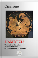 Lamicizia (tradotto): Traduzione Dal De Amicitia Di Cicerone