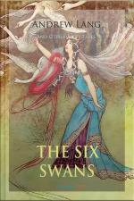 The Six Swans And Other Fairy Tales