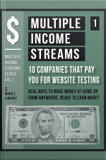 Multiple Income Streams (1) - 10 Companies That Pay You For Website Testing: Start Developing Multiple Revenue Streams Today [ Multiple Income Streams Series - Vol 1 ]