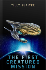 The First Creatured Mission: An Alternate History Of Space Travel: Book 2 Of visions Of Jupiter