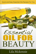 Essential Oils For Beauty: Quick And Easy Essential Oils Recipes For You