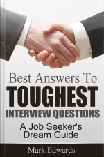 Best Answers To Toughest Interview Questions : A Job Seekers Dream Guide