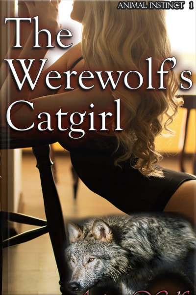 The Werewolfs Catgirl: Book 1 Of animal Instinct