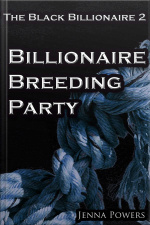 The Black Billionaire 2: Billionaire Breeding Party (interracial Gangbang Breeding Bdsm)