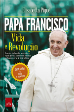 Papa Francisco: Vida E Revolução