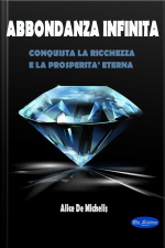 Abbondanza Infinita: Conquista La Ricchezza E La Prosperità Eterna