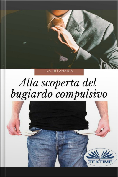 Mitomanía. Alla Scoperta Del Bugiardo Compulsivo