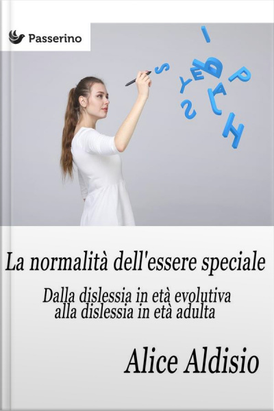 La Normalità Dellessere Speciale : Dalla Dislessia In Età Evolutiva Alla Dislessia In Età Adulta
