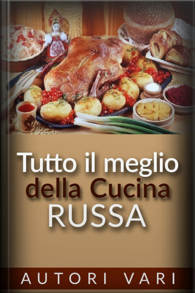 Tutto Il Meglio Della Cucina Russa