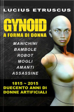 Gynoid: Duecento Anni Di Donne Artificiali