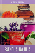 Esencijalna Ulja Za Vaše Zdravlje I Ljepotu