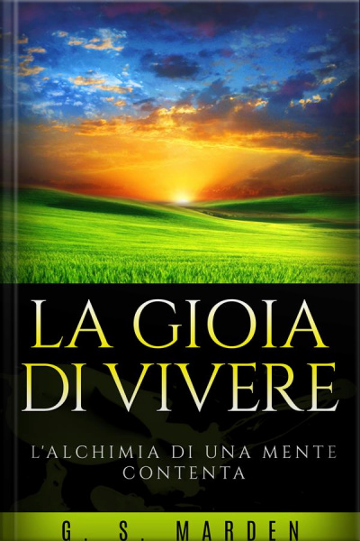 La Gioia Di Vivere - Lalchimia Di Una Mente Contenta