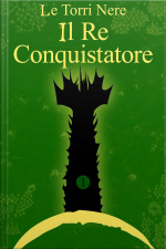 Le Torri Nere - Il Re Conquistatore