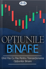 Opțiunile Binare: Ghid Pas Cu Pas Pentru Tranzacționarea Opțiunilor Binare