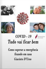 Covid - 19 Tudo Vai ficar bem: Como Superar A Emergência Ficando Em Casa 