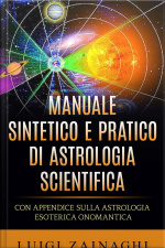 Manuale Sintetico E Pratico Di Astrologia Scientifica: Con Appendice Sulla Astrologia Esoterica Onomantica