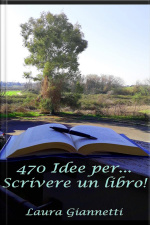 470 Idee Per... Scrivere Un Libro!