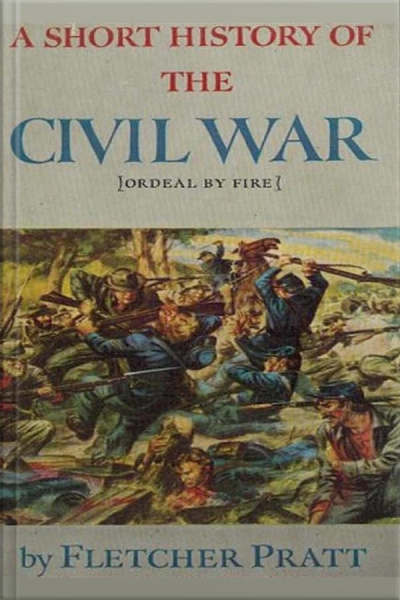 A Short History Of The Civil War: Ordeal By Fire