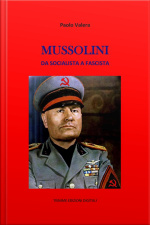Mussolini: Da Socialista A Fascista