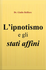 L’ipnotismo E Gli Stati Affini - Un Viaggio Tra Scienza, Magia E Religione