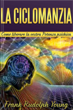 La Ciclomanzia: Come Liberare La Vostra Potenza Psichica