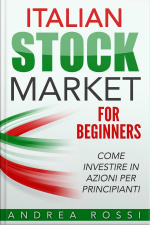 Italian Stock Market For Beginners Book Come Investire In Azioni Per Principianti