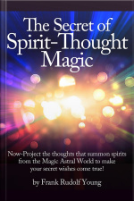 The Secret Of Spirit-thought Magic - Now-project The Thoughts That Summon Spirits From The Magic Astral World To Make Your Secret Wishes Come True!