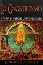 Lo Gnosticismo: Storia Di Antiche Lotte Religiose