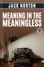 Meaning In The Meaningless, Volume 1