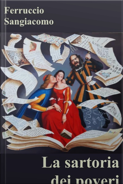 La Sartoria Dei Poveri: Commedia Di Ferruccio Sangiacomo