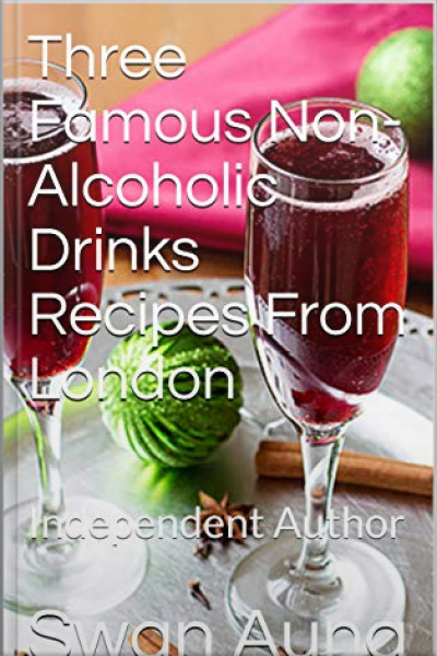 Three Famous Non-alcoholic Drinks Recipes From London: Independent Author