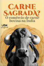 Carne Sagrada? O Comércio de Carne Bovina na Índia