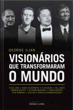 Visionários Que Transformaram O Mundo